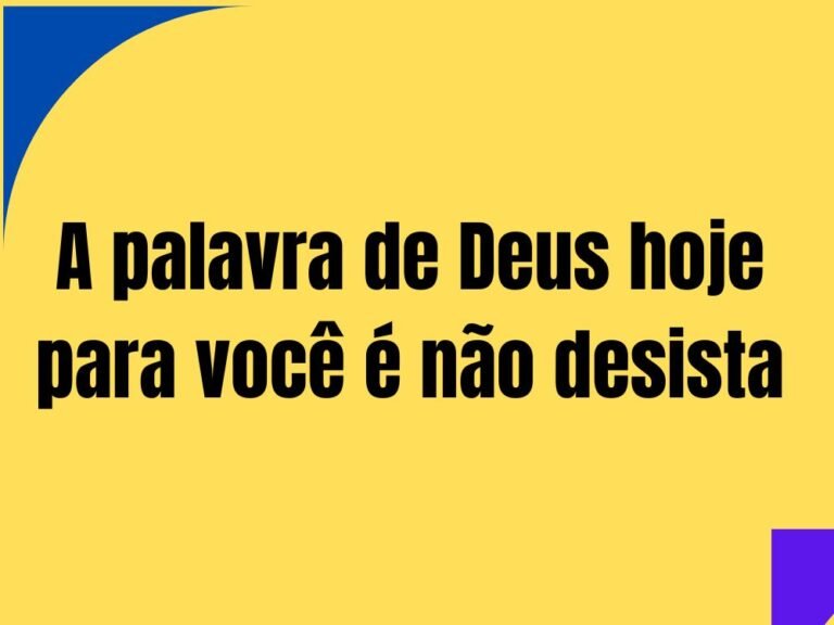 A palavra de Deus hoje para você é não desista