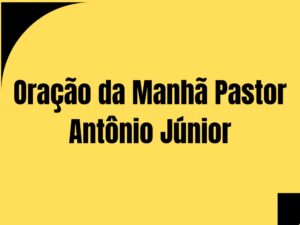 Oração da Manhã Pastor Antônio Júnior