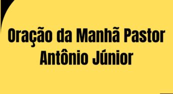 Oração da Manhã Pastor Antônio Júnior: Encontro com a Divina Providência
