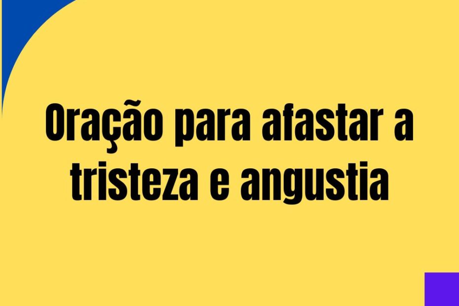 Oração para Afastar a Tristeza e Angústia