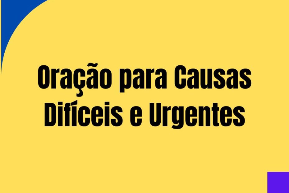 Oração para Causas Difíceis e Urgentes