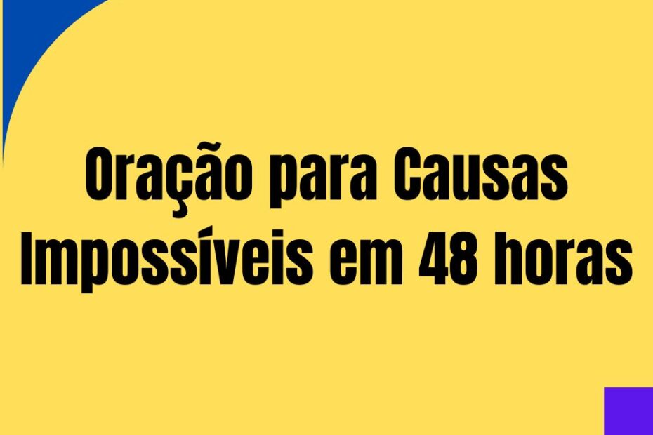 Oração para Causas Impossíveis em 48 horas