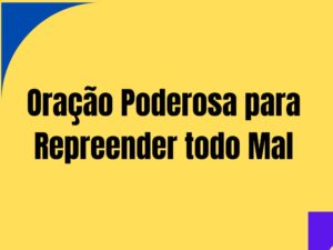 Oração Poderosa para Repreender todo Mal