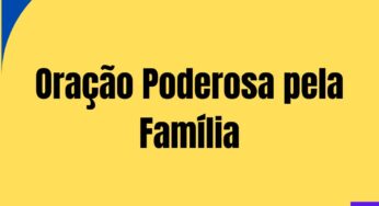 Oração Poderosa pela Família: Um Manifesto de União e Bênçãos Divinas