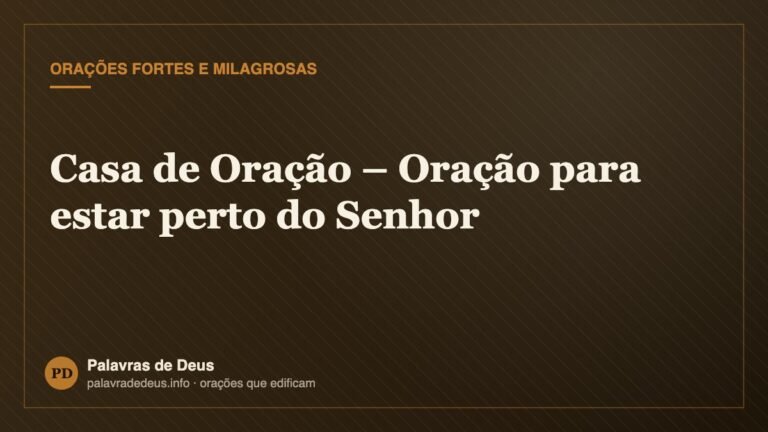 Casa de Oração – Oração para estar perto do Senhor