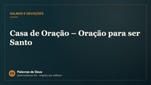 Casa de Oração – Oração para ser Santo