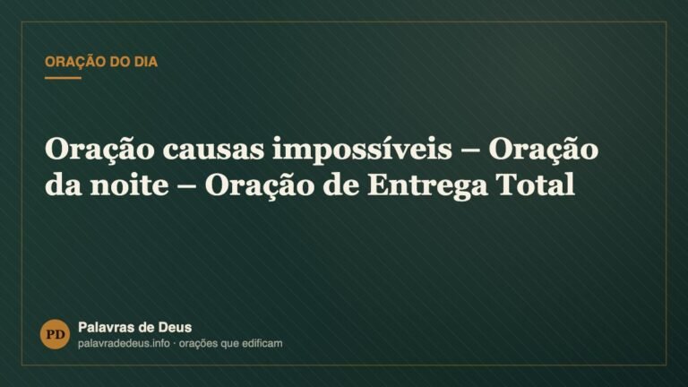 Oração causas impossíveis – Oração da noite – Oração de Entrega Total