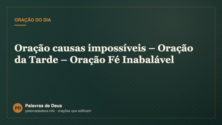 Oração causas impossíveis – Oração da Tarde – Oração Fé Inabalável