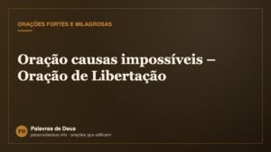 Oração causas impossíveis – Oração de Libertação