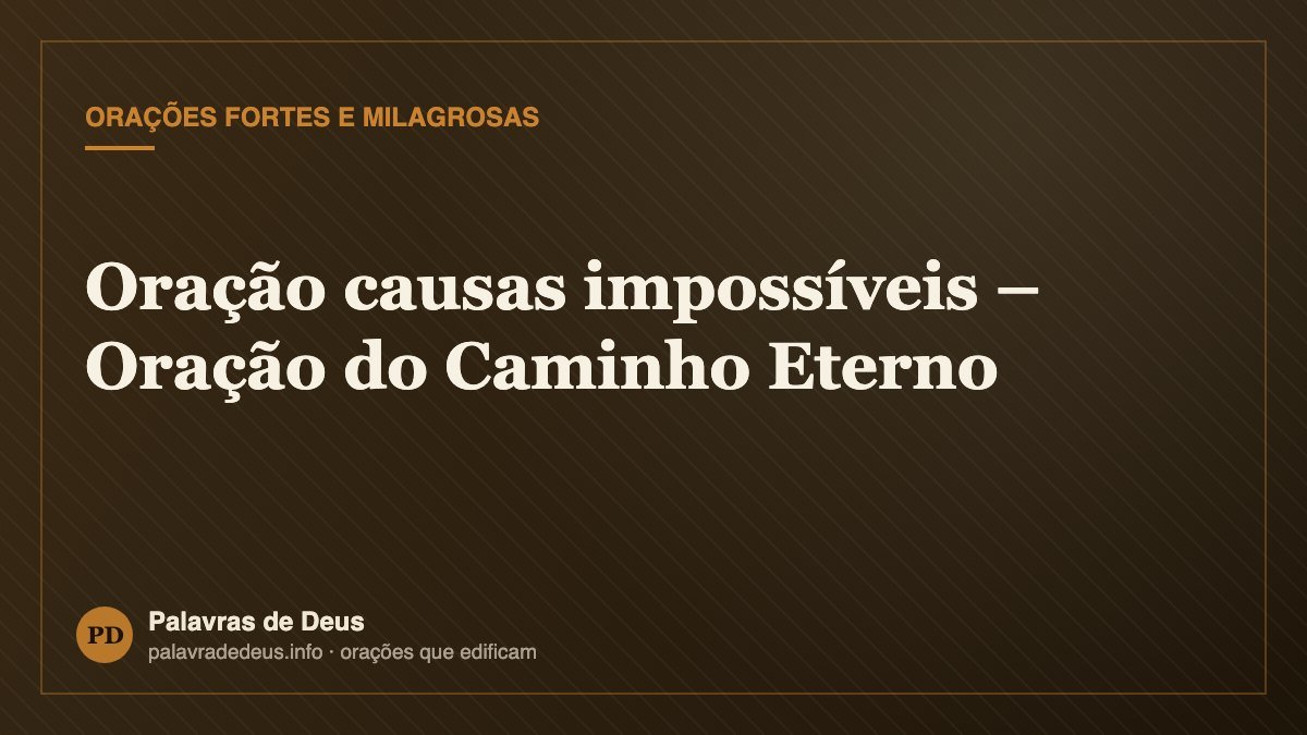 Oração causas impossíveis – Oração do Caminho Eterno
