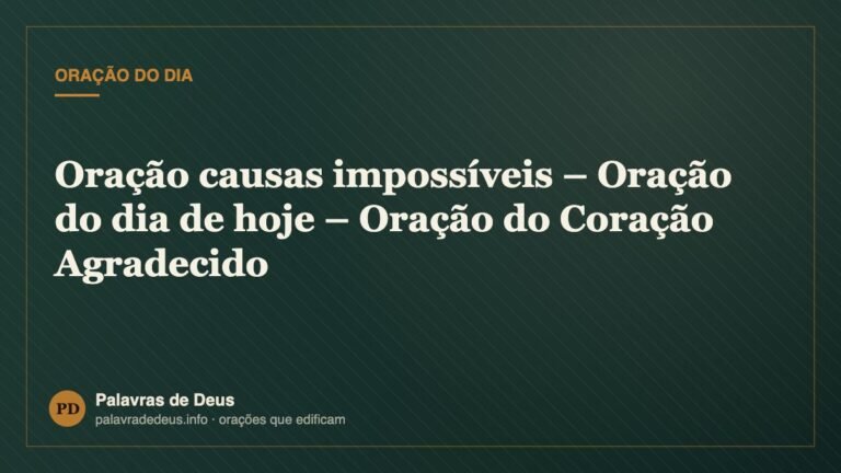 Oração causas impossíveis – Oração do dia de hoje – Oração do Coração Agradecido