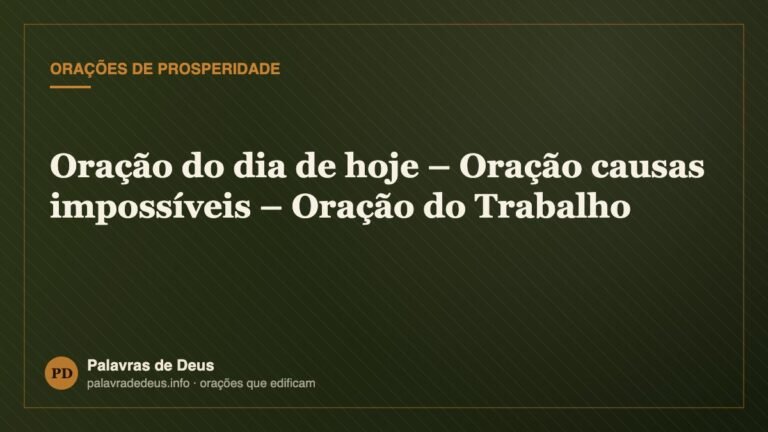Oração do dia de hoje – Oração causas impossíveis – Oração do Trabalho