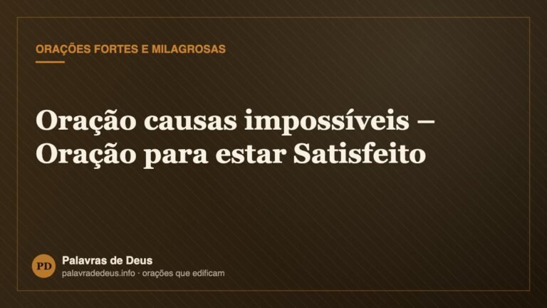 Oração causas impossíveis – Oração para estar Satisfeito