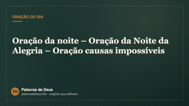 Oração da noite – Oração da Noite da Alegria – Oração causas impossíveis