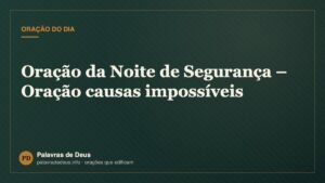 Oração da Noite de Segurança – Oração causas impossíveis