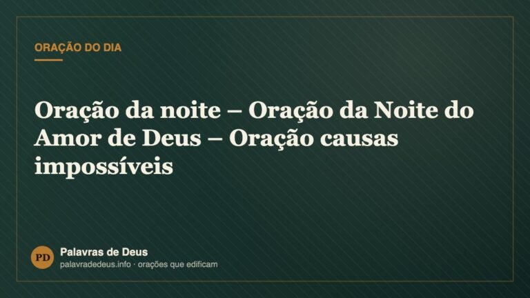 Oração da noite – Oração da Noite do Amor de Deus – Oração causas impossíveis