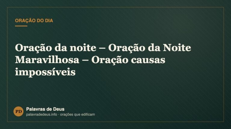 Oração da noite – Oração da Noite Maravilhosa – Oração causas impossíveis