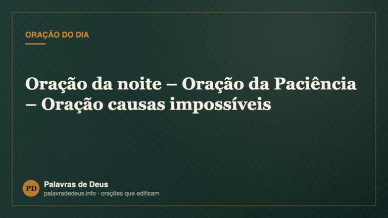 Oração da noite – Oração da Paciência – Oração causas impossíveis