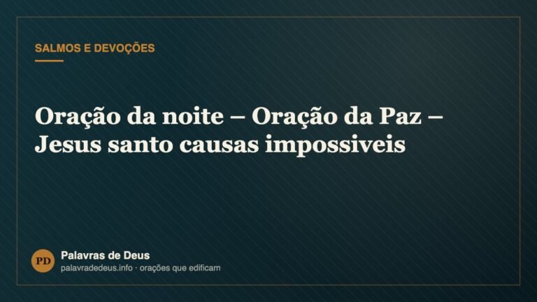 Oração da noite – Oração da Paz – Jesus santo causas impossiveis
