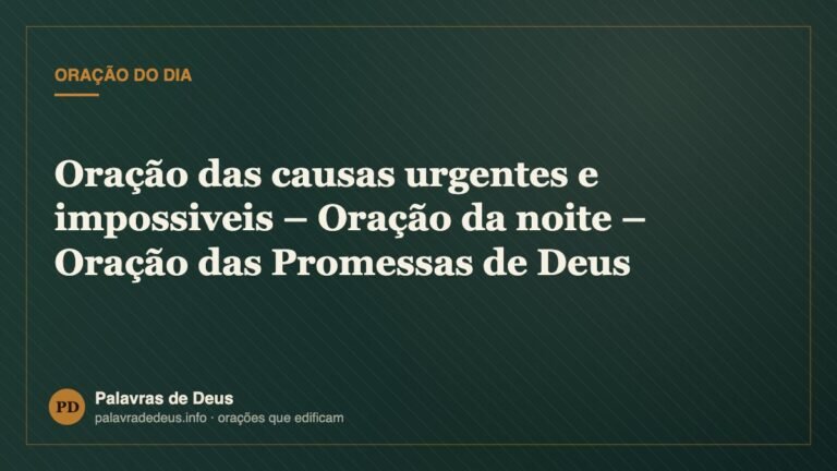 Oração das causas urgentes e impossiveis – Oração da noite – Oração das Promessas de Deus