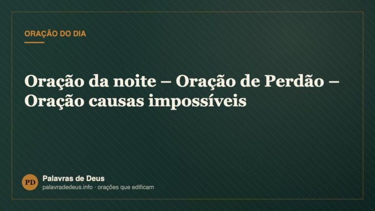 Oração da noite – Oração de Perdão – Oração causas impossíveis
