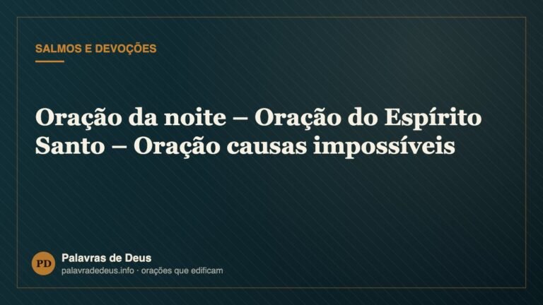 Oração da noite – Oração do Espírito Santo – Oração causas impossíveis