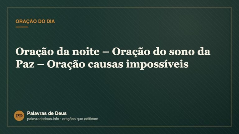 Oração da noite – Oração do sono da Paz – Oração causas impossíveis
