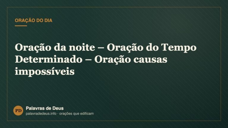 Oração da noite – Oração do Tempo Determinado – Oração causas impossíveis