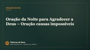 Oração da Noite para Agradecer a Deus – Oração causas impossíveis