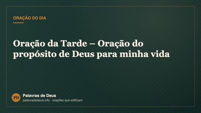 Oração da Tarde – Oração do propósito de Deus para minha vida