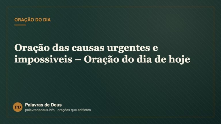 Oração das causas urgentes e impossiveis – Oração do dia de hoje