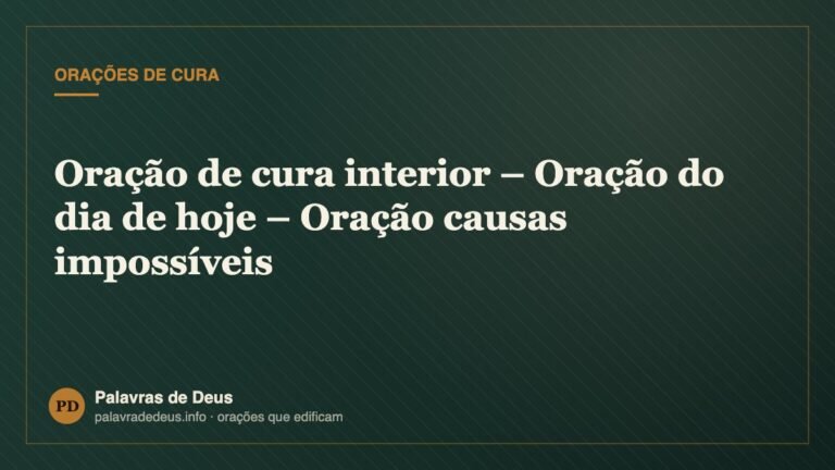 Oração de cura interior – Oração do dia de hoje – Oração causas impossíveis