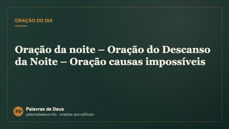 Oração da noite – Oração do Descanso da Noite – Oração causas impossíveis