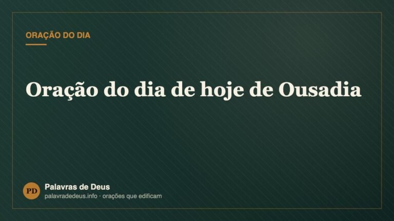Oração do dia de hoje de Ousadia