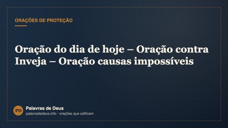 Oração do dia de hoje – Oração contra Inveja – Oração causas impossíveis