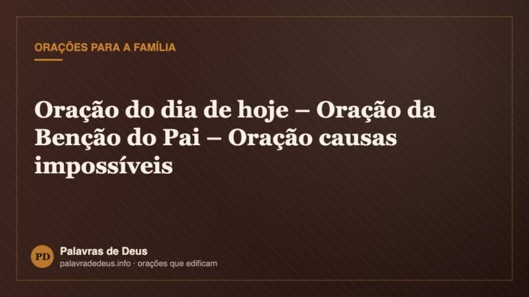 Oração do dia de hoje – Oração da Benção do Pai – Oração causas impossíveis