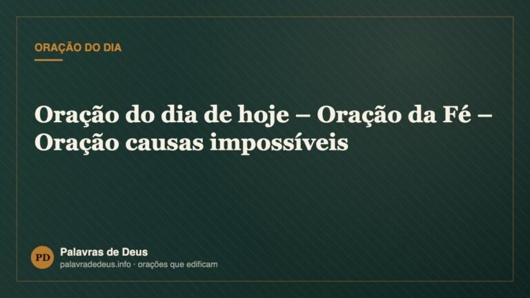 Oração do dia de hoje – Oração da Fé – Oração causas impossíveis
