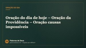 Oração do dia de hoje – Oração da Providência – Oração causas impossíveis