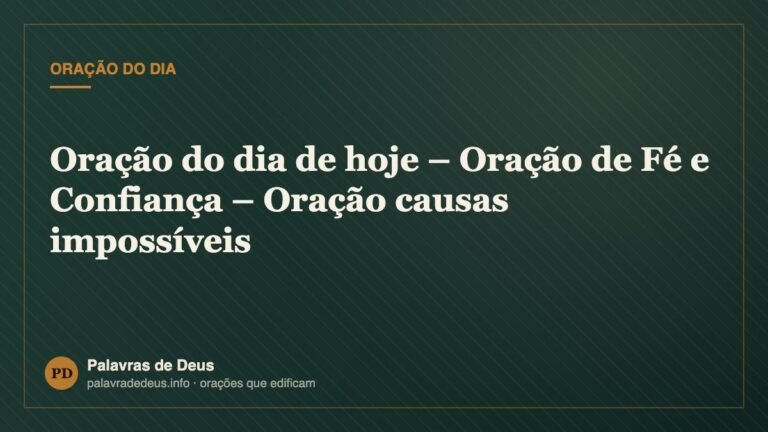 Oração do dia de hoje – Oração de Fé e Confiança – Oração causas impossíveis