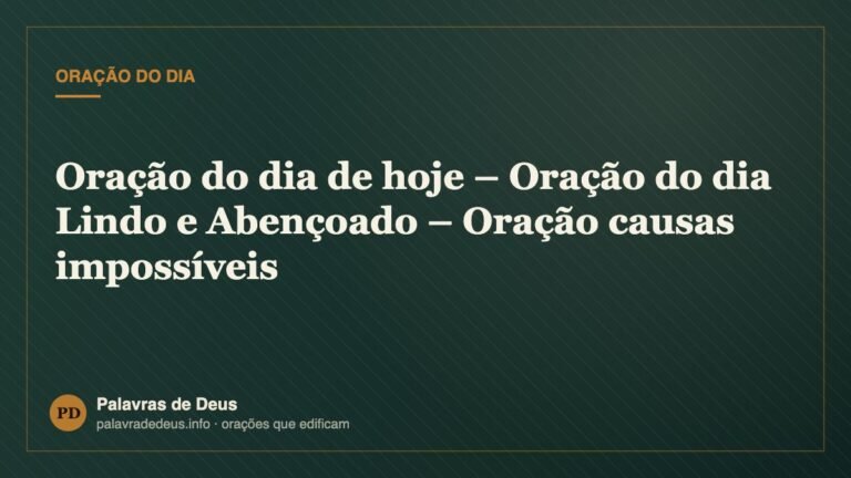 Oração do dia de hoje – Oração do dia Lindo e Abençoado – Oração causas impossíveis