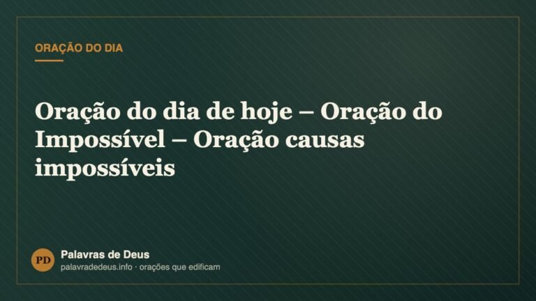 Oração do dia de hoje – Oração do Impossível – Oração causas impossíveis