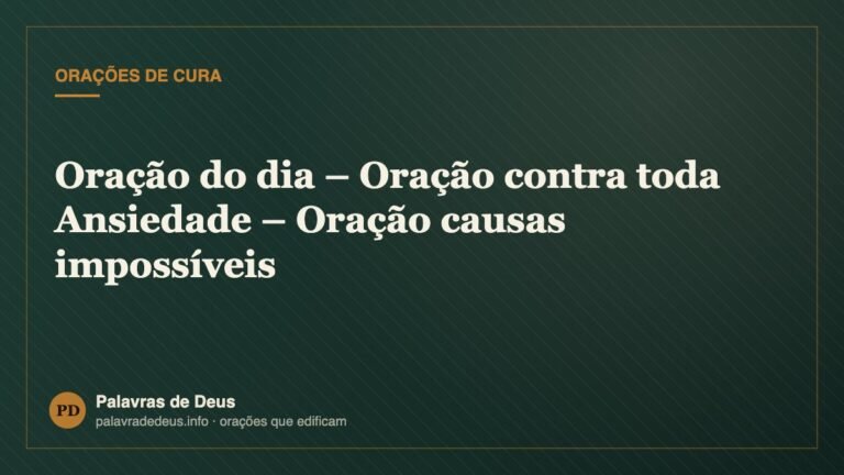 Oração do dia – Oração contra toda Ansiedade – Oração causas impossíveis