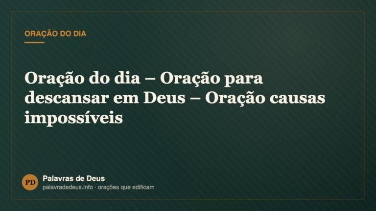 Oração do dia – Oração para descansar em Deus – Oração causas impossíveis