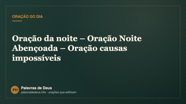 Oração da noite – Oração Noite Abençoada – Oração causas impossíveis