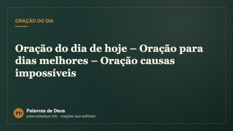Oração do dia de hoje – Oração para dias melhores – Oração causas impossíveis